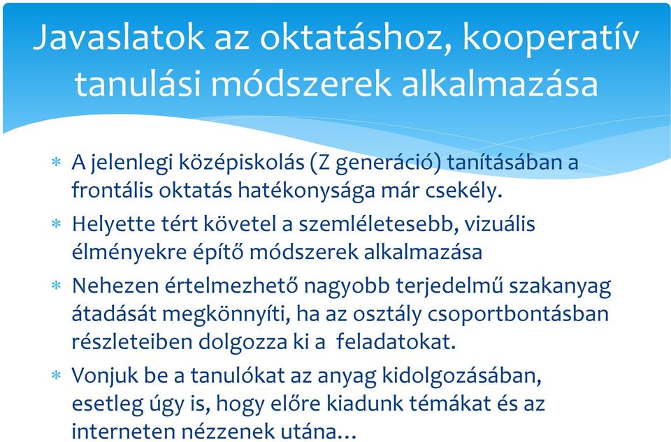 Helyette tért követel a szemléletesebb, vizuális élményekre építő módszerek alkalmazása Nehezen értelmezhető nagyobb terjedelmű