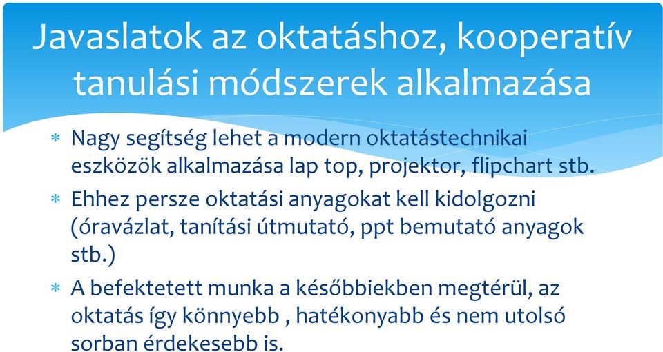 Ehhez persze oktatási anyagokat kell kidolgozni (óravázlat, tanítási útmutató, ppt bemutató