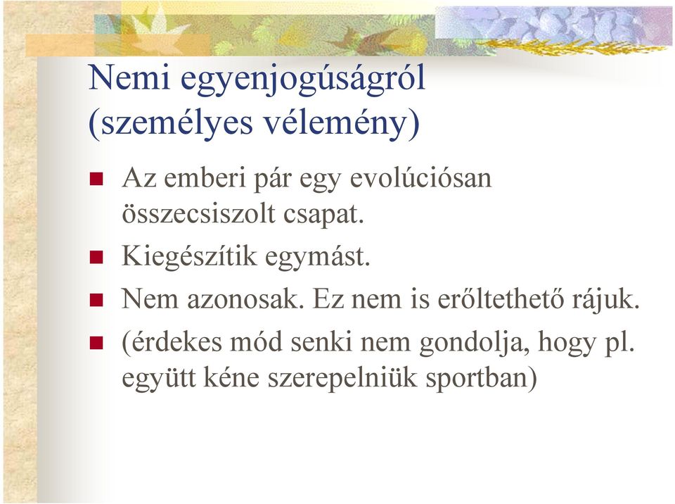 Nem azonosak. Ez nem is erőltethető rájuk.