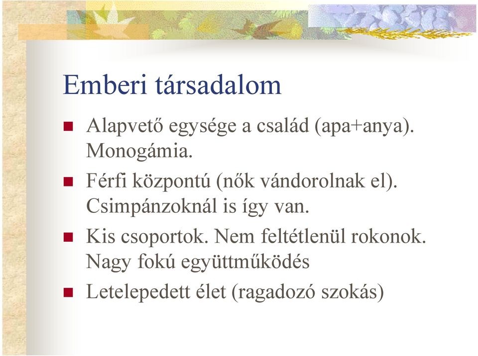 Csimpánzoknál is így van. Kis csoportok.