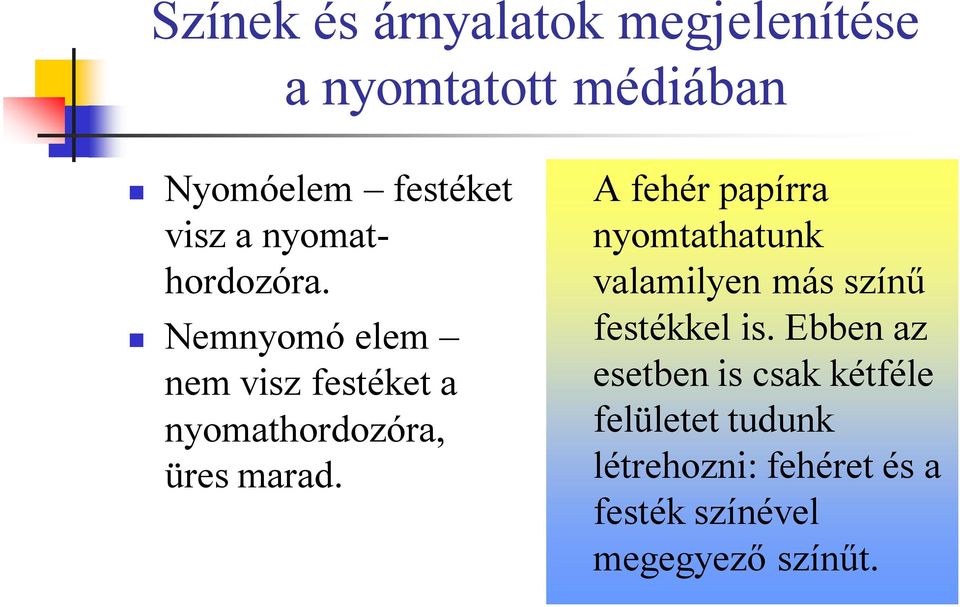 A fehér papírra nyomtathatunk valamilyen más színű festékkel is.