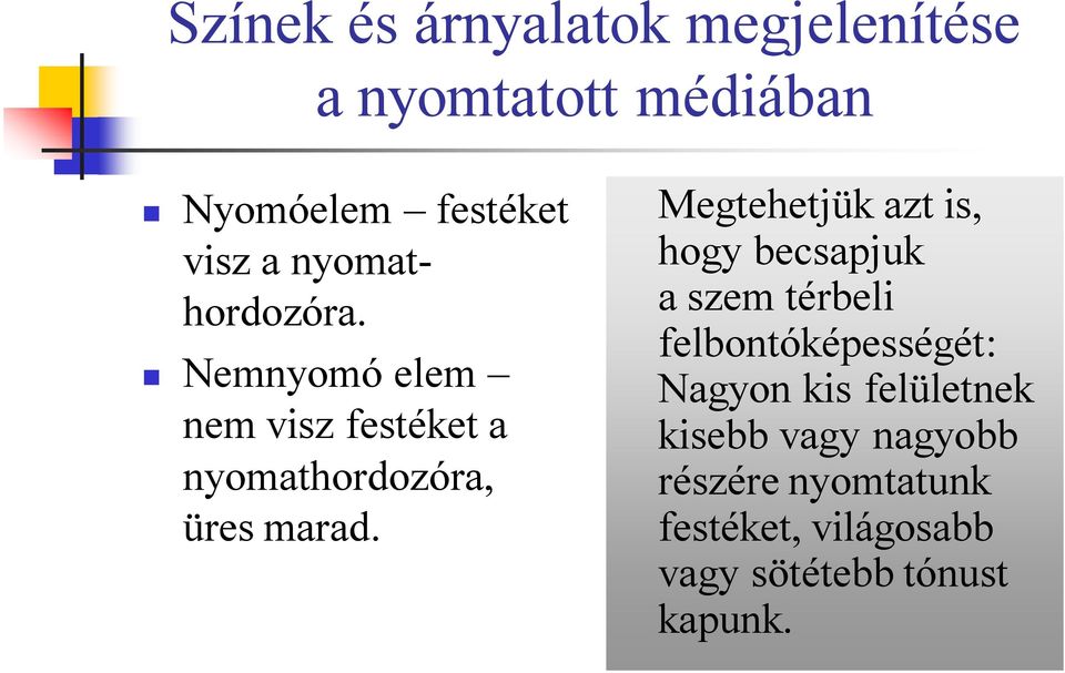 Megtehetjük azt is, hogy becsapjuk a szem térbeli felbontóképességét: Nagyon kis