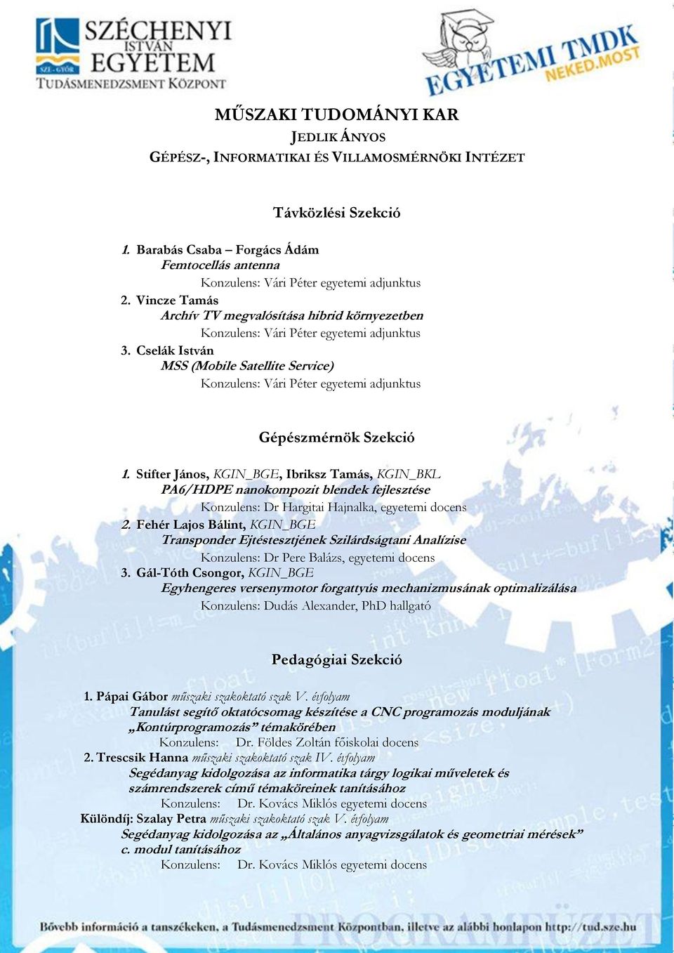 Cselák István MSS (Mobile Satellite Service) Konzulens: Vári Péter egyetemi adjunktus Gépészmérnök Szekció 1.
