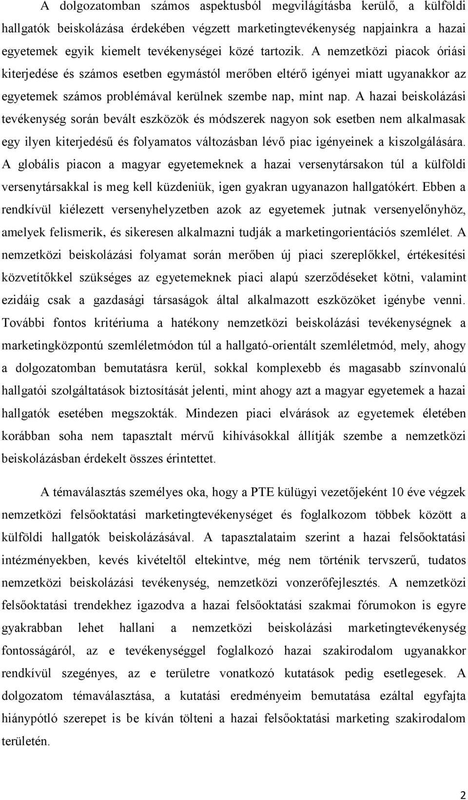 A hazai beiskolázási tevékenység során bevált eszközök és módszerek nagyon sok esetben nem alkalmasak egy ilyen kiterjedésű és folyamatos változásban lévő piac igényeinek a kiszolgálására.