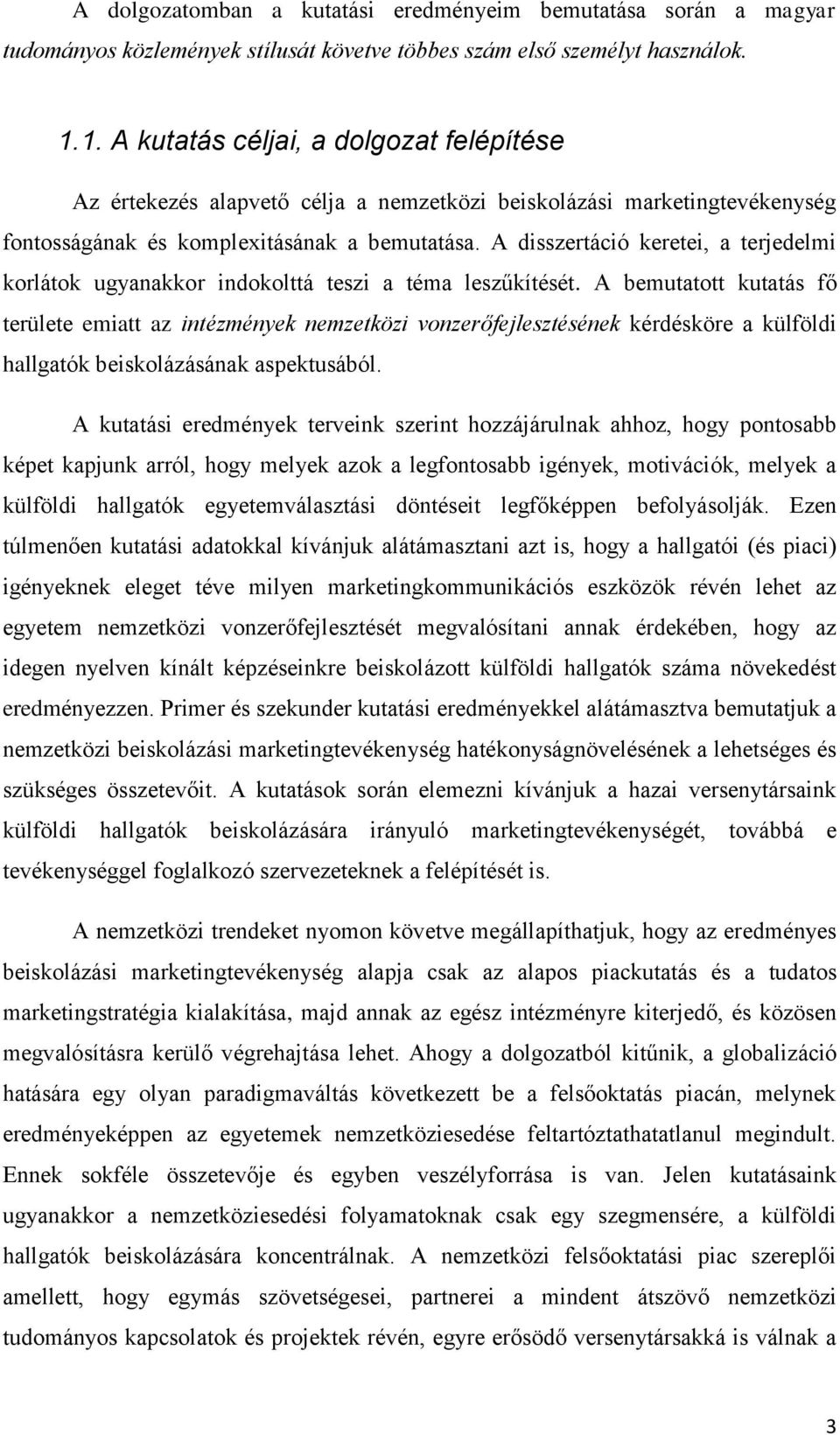 A disszertáció keretei, a terjedelmi korlátok ugyanakkor indokolttá teszi a téma leszűkítését.