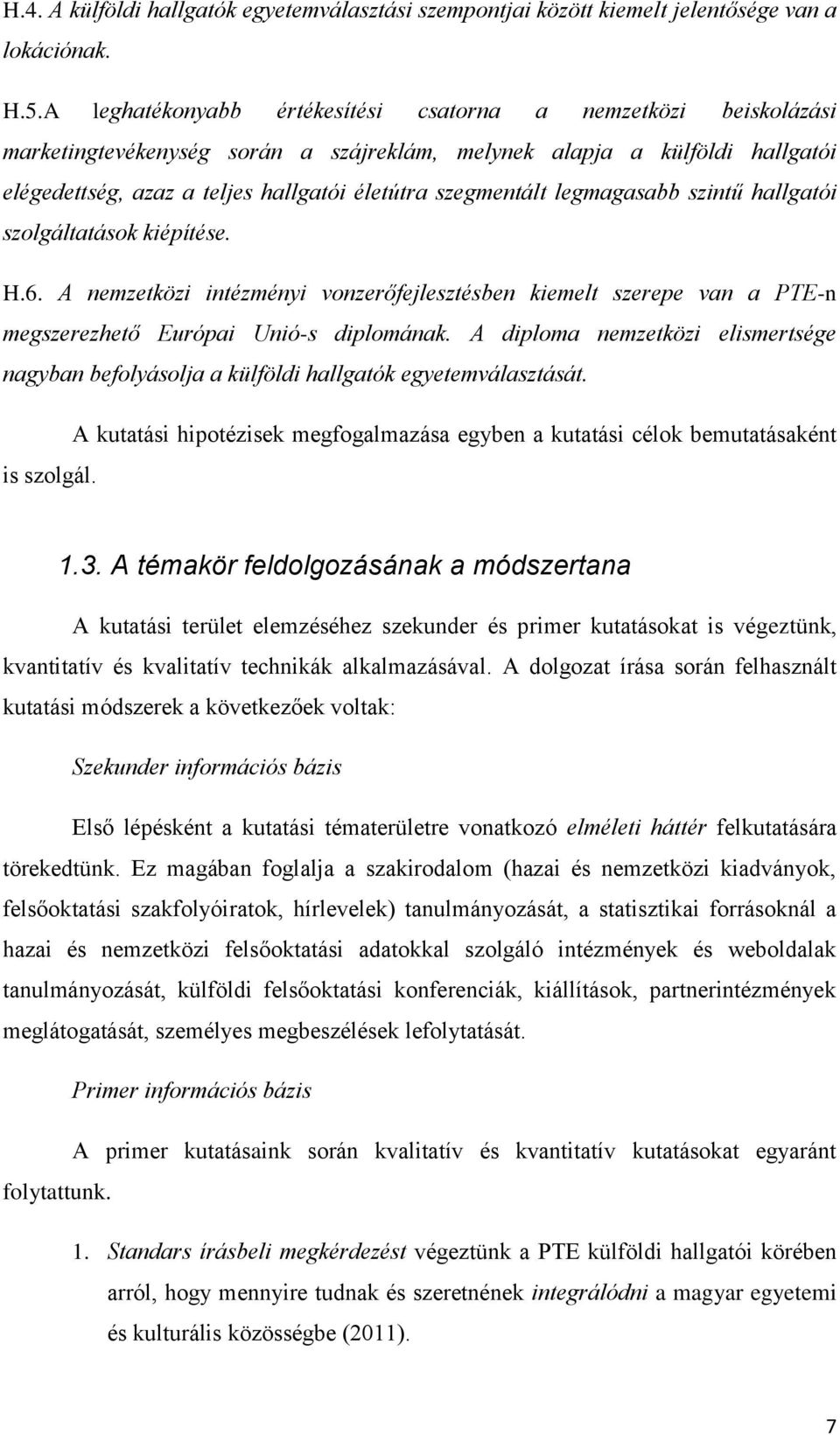 szegmentált legmagasabb szintű hallgatói szolgáltatások kiépítése. H.6. A nemzetközi intézményi vonzerőfejlesztésben kiemelt szerepe van a PTE-n megszerezhető Európai Unió-s diplomának.
