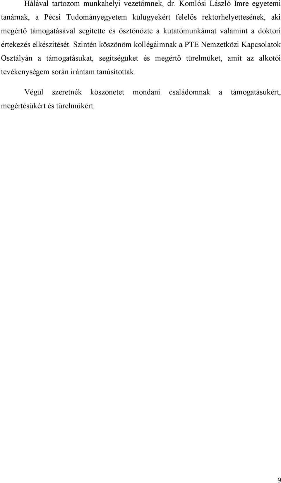 segítette és ösztönözte a kutatómunkámat valamint a doktori értekezés elkészítését.