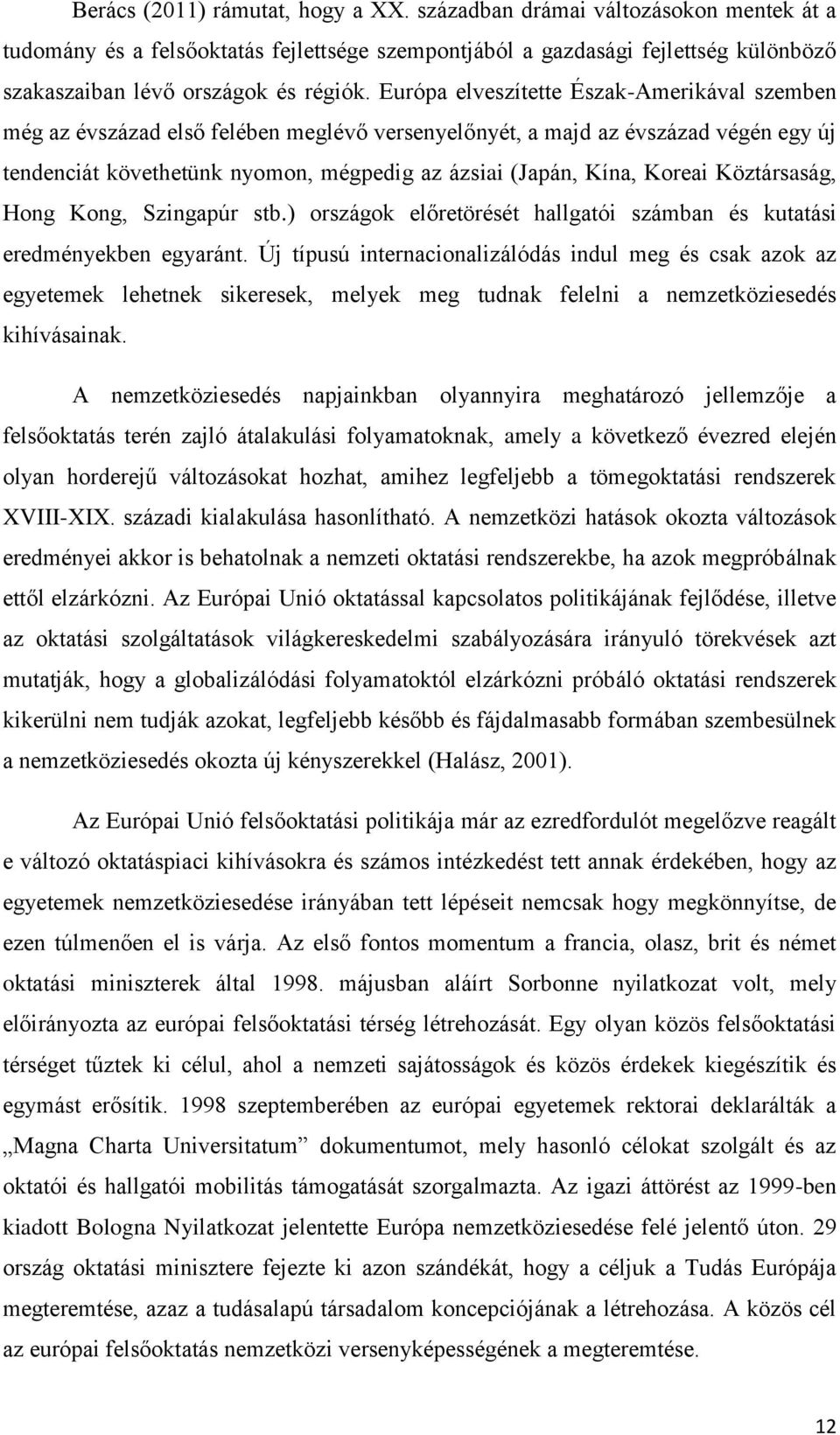 Koreai Köztársaság, Hong Kong, Szingapúr stb.) országok előretörését hallgatói számban és kutatási eredményekben egyaránt.