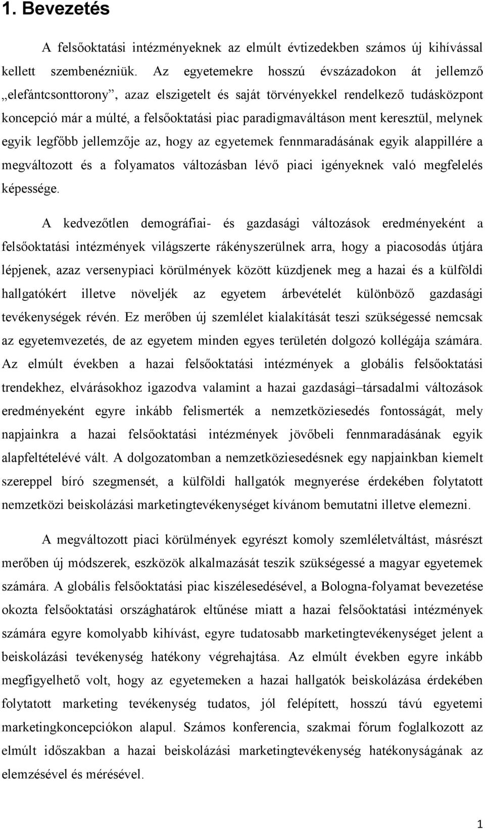 keresztül, melynek egyik legfőbb jellemzője az, hogy az egyetemek fennmaradásának egyik alappillére a megváltozott és a folyamatos változásban lévő piaci igényeknek való megfelelés képessége.