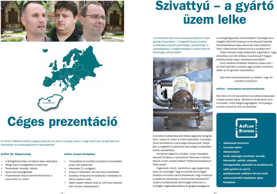 Szüksége van-e integrált fűtő/hűtő köpenyre a szivattyúzott folyadék hőmérsékletének teljes ellenőrzés alatt tartására? Vajon önfelszívónak kellene lennie a szivattyúnak?