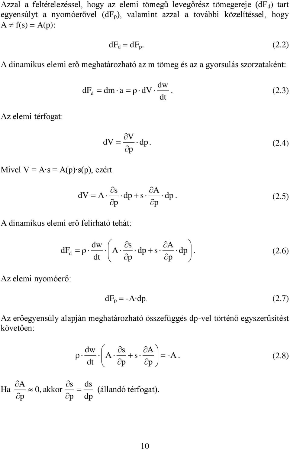 (.4) p s A dv A dp s dp. (.5) p p dw s A df d ρ A dp s dp. (.6) dt p p df p = -A dp. (.7) Az erőegyensúly alapján meghatározható összefüggés dp-vel történő egyszerűsítést követően: dw s A ρ A s -A.