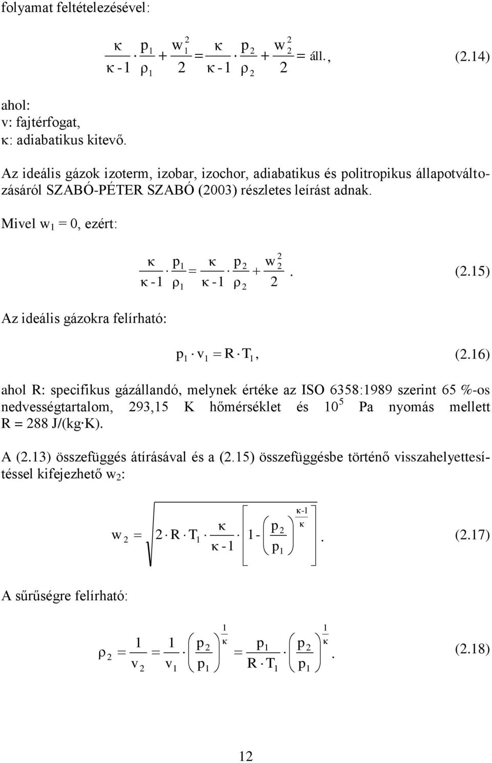 Mivel w 1 = 0, ezért: w ρ p κ -1 κ ρ p κ -1 κ 1 1. (.15) Az ideális gázokra felírható: 1 1 1 T R v p, (.