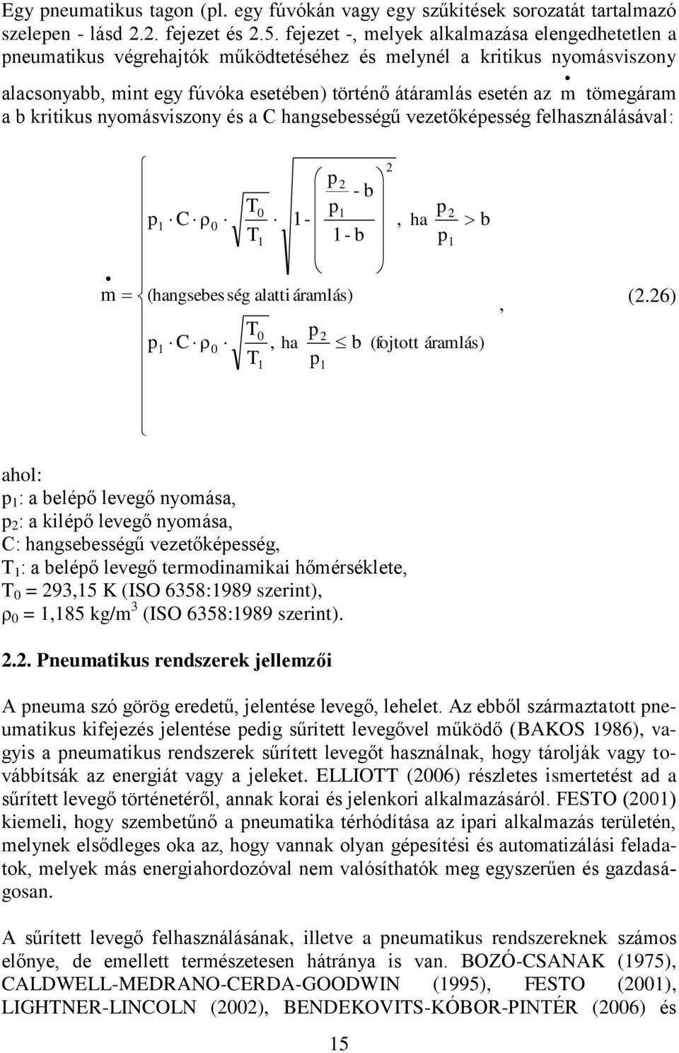 tömegáram a b kritikus nyomásviszony és a C hangsebességű vezetőképesség felhasználásával: m T0 p 1 C ρ0 1- T1 (hangsebes ség alatti T0 p p1 C ρ0, ha T1 p p - b p1 1- b áramlás) 1, ha p p b b
