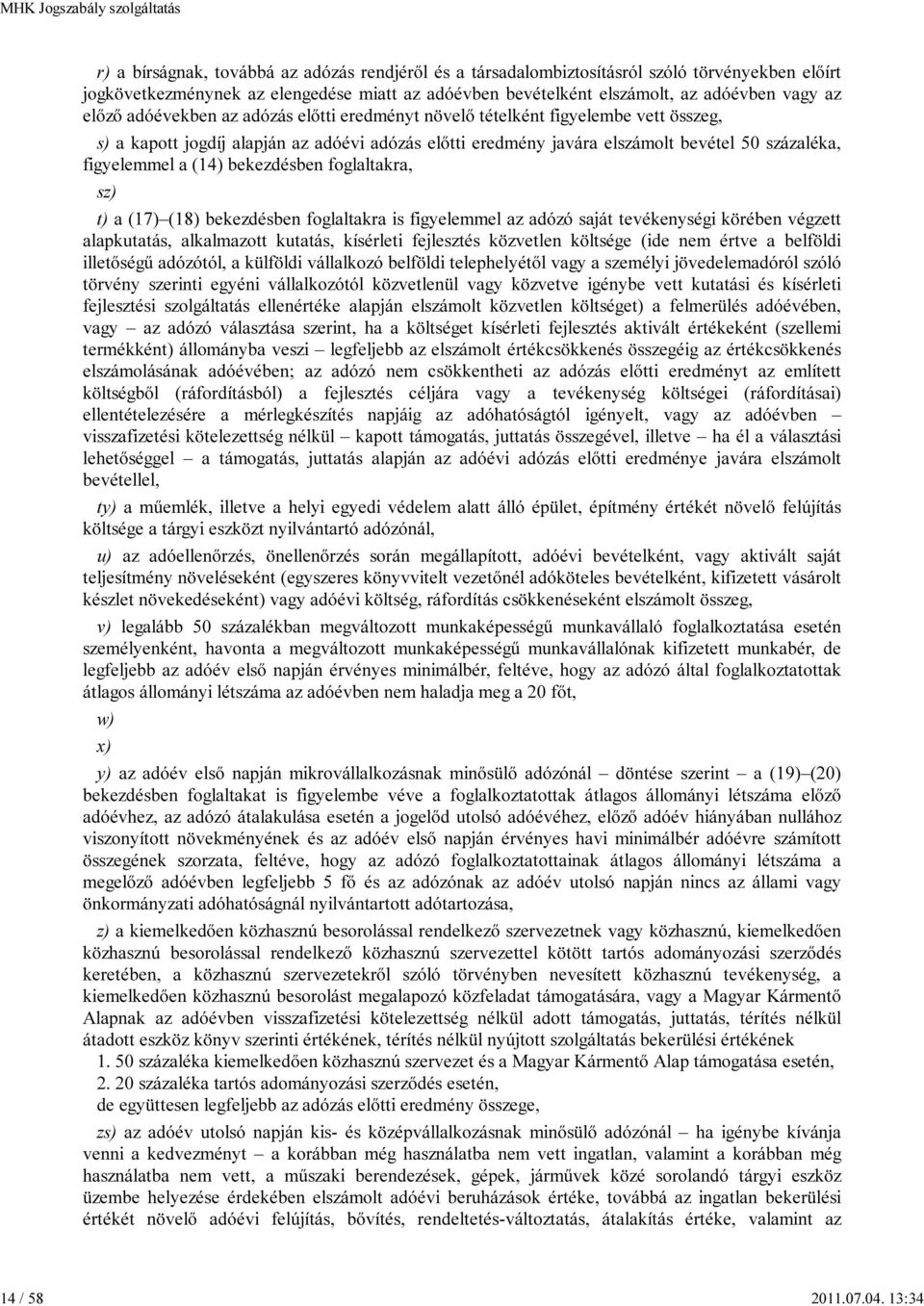 bekezdésben foglaltakra, sz) t) a (17) (18) bekezdésben foglaltakra is figyelemmel az adózó saját tevékenységi körében végzett alapkutatás, alkalmazott kutatás, kísérleti fejlesztés közvetlen