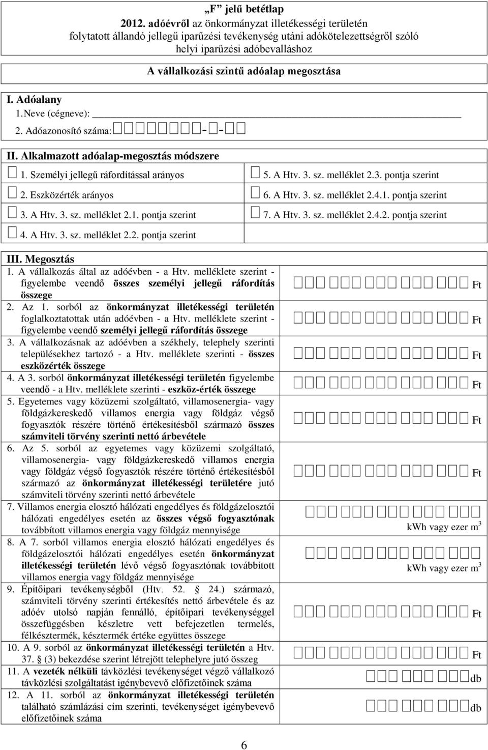 A Htv. 3. sz. melléklet 2.4.2. pontja szerint III. Megosztás 1. A vállalkozás által az adóévben - a Htv. melléklete szerint - figyelembe veendő összes személyi jellegű ráfordítás összege 2. Az 1.