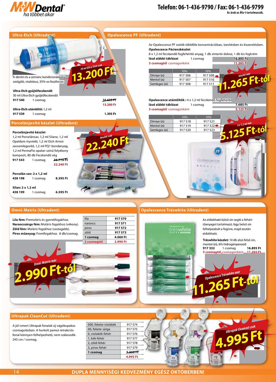 395 Ft Porcelánjavító készlet (Ultradent) Porcelánjavító készlet 1,2 ml Porcelánsav, 1,2 ml Silane, 1,2 ml Opaldam ínyvédő, 1,2 ml Etch Arrest savsemlegesítő, 1,2 ml PQ1 bondanyag, 1,2 ml PermaFlo