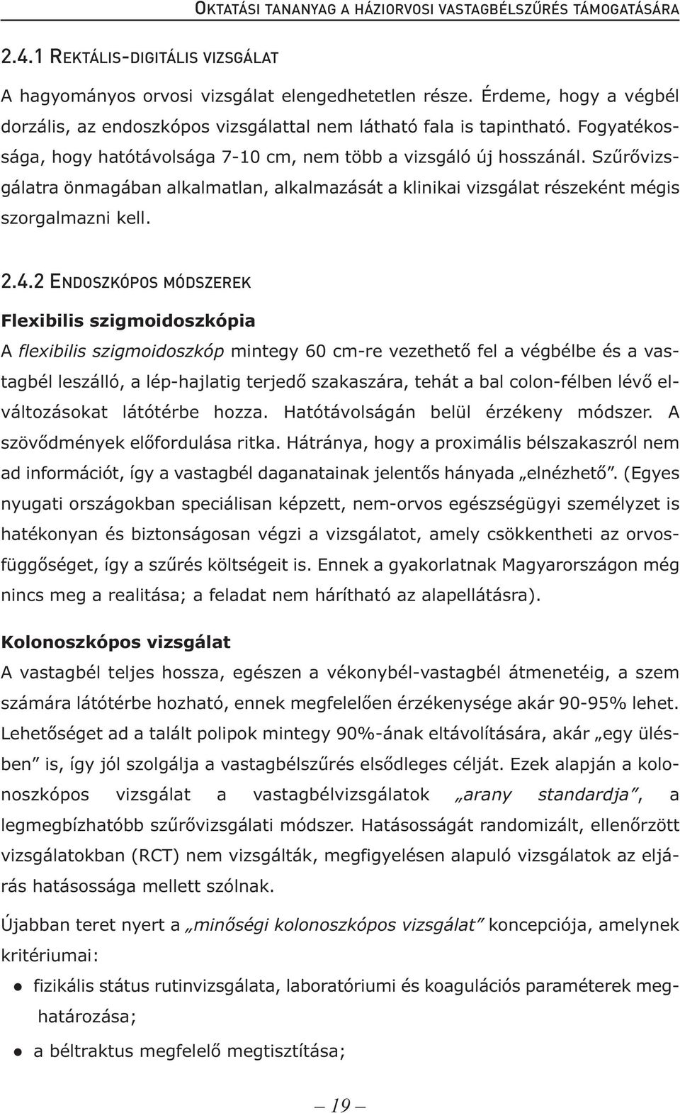 Szűrővizsgálatra önmagában alkalmatlan, alkalmazását a klinikai vizsgálat részeként mégis szorgalmazni kell. 2.4.