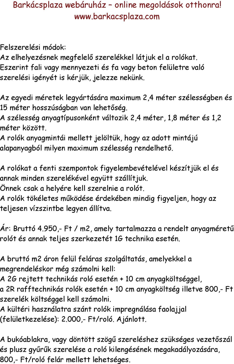 A rolók anyagmintái mellett jelöltük, hogy az adott mintájú alapanyagból milyen maximum szélesség rendelhető.