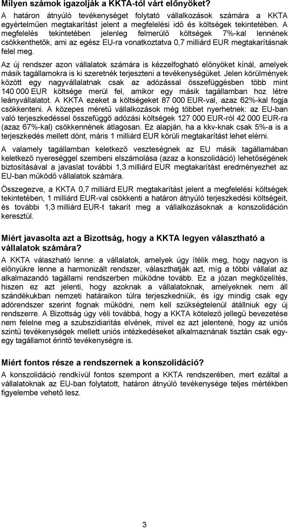 Az új rendszer azon vállalatok számára is kézzelfogható előnyöket kínál, amelyek másik tagállamokra is ki szeretnék terjeszteni a tevékenységüket.