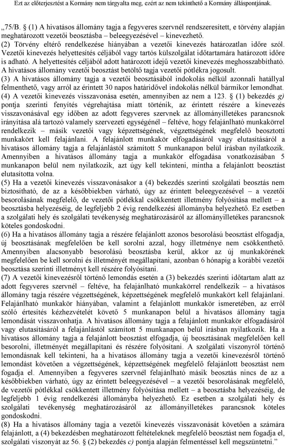 A helyettesítés céljából adott határozott idejű vezetői kinevezés meghosszabbítható. A hivatásos állomány vezetői beosztást betöltő tagja vezetői pótlékra jogosult.