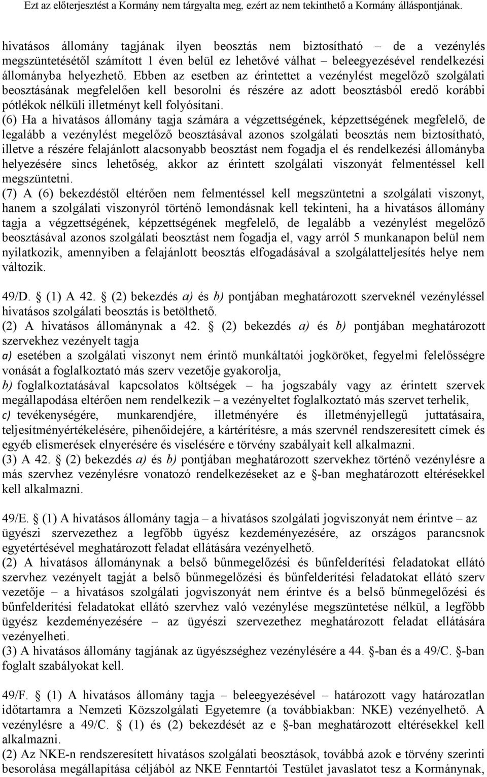 (6) Ha a hivatásos állomány tagja számára a végzettségének, képzettségének megfelelő, de legalább a vezénylést megelőző beosztásával azonos szolgálati beosztás nem biztosítható, illetve a részére