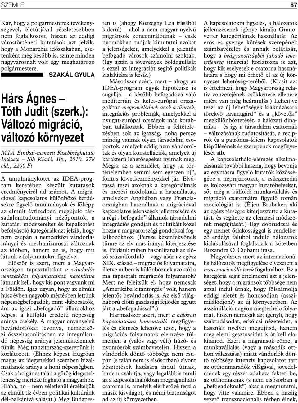 ): Változó migráció, változó környezet MTA Etnikai-nemzeti Kisebbségkutató Intézete Sík Kiadó, Bp., 2010. 278 old.