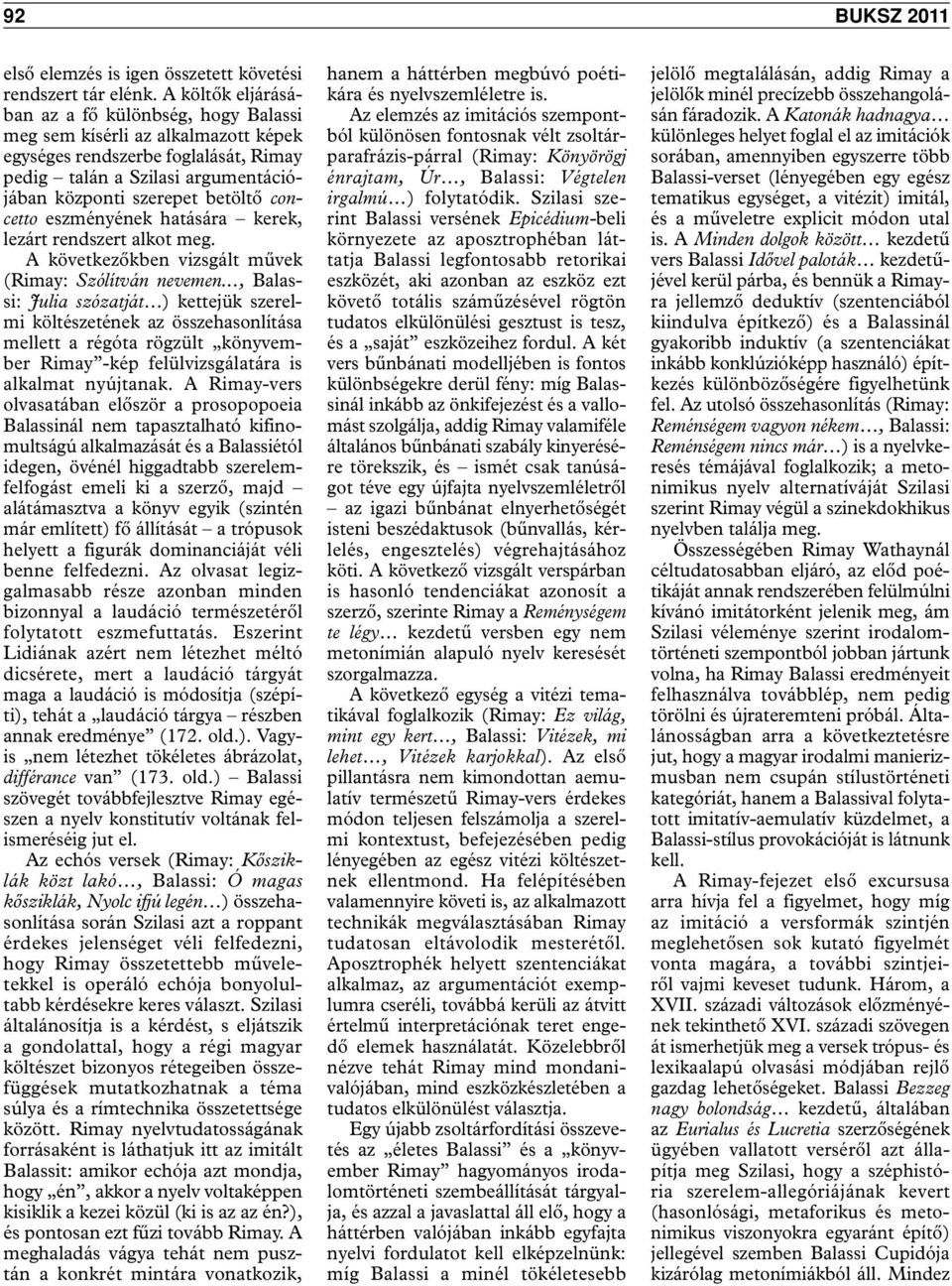 concetto eszményének hatására kerek, lezárt rendszert alkot meg. A következőkben vizsgált művek (Rimay: Szólítván nevemen.
