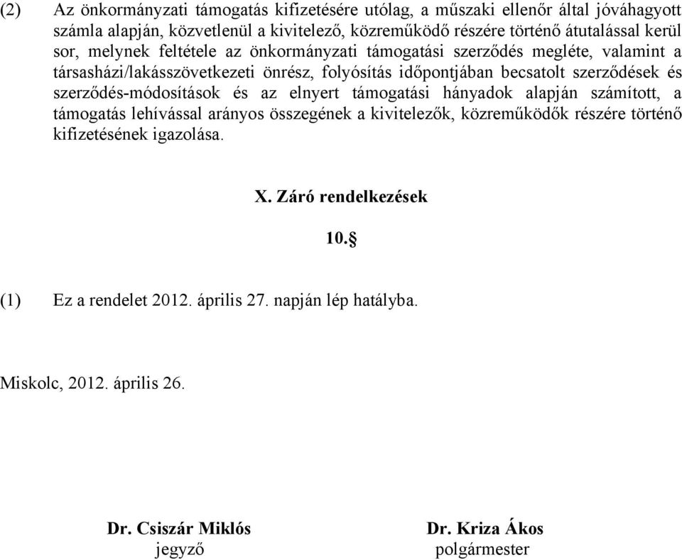 szerződés-módosítások és az elnyert támogatási hányadok alapján számított, a támogatás lehívással arányos összegének a kivitelezők, közreműködők részére történő