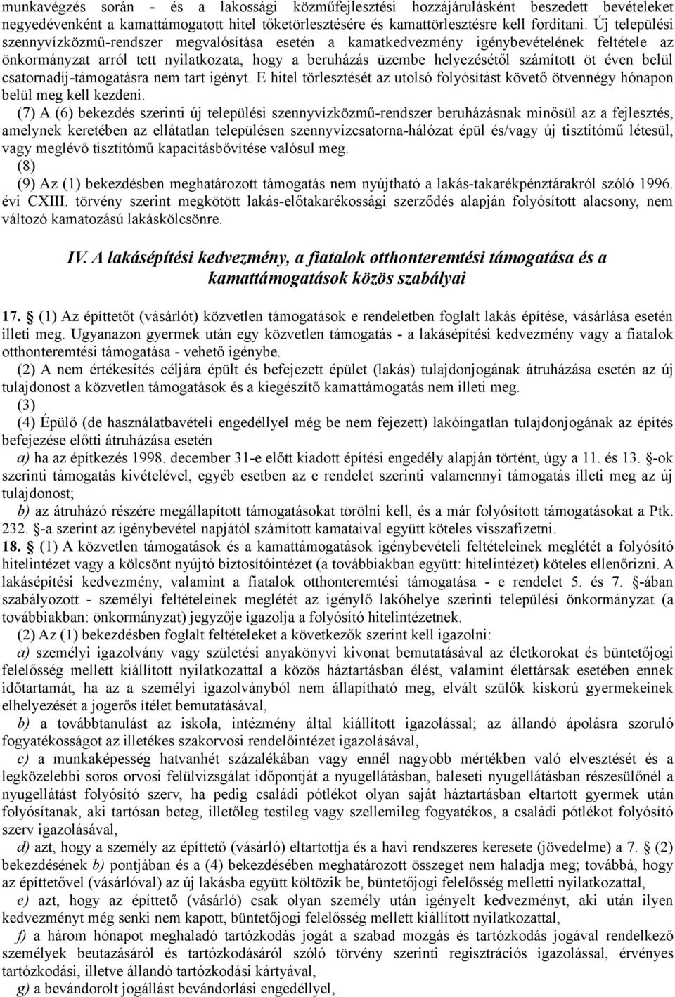 belül csatornadíj-támogatásra nem tart igényt. E hitel törlesztését az utolsó folyósítást követő ötvennégy hónapon belül meg kell kezdeni.