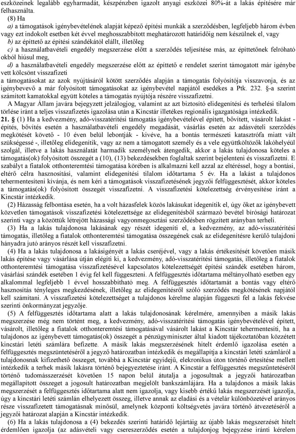 készülnek el, vagy b) az építtető az építési szándékától elállt, illetőleg c) a használatbavételi engedély megszerzése előtt a szerződés teljesítése más, az építtetőnek felróható okból hiúsul meg, d)