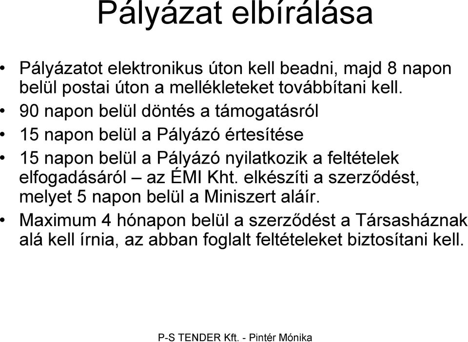 90 napon belül döntés a támogatásról 15 napon belül a Pályázó értesítése 15 napon belül a Pályázó nyilatkozik a