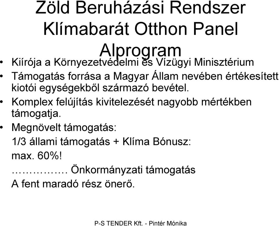 származó bevétel. Komplex felújítás kivitelezését nagyobb mértékben támogatja.