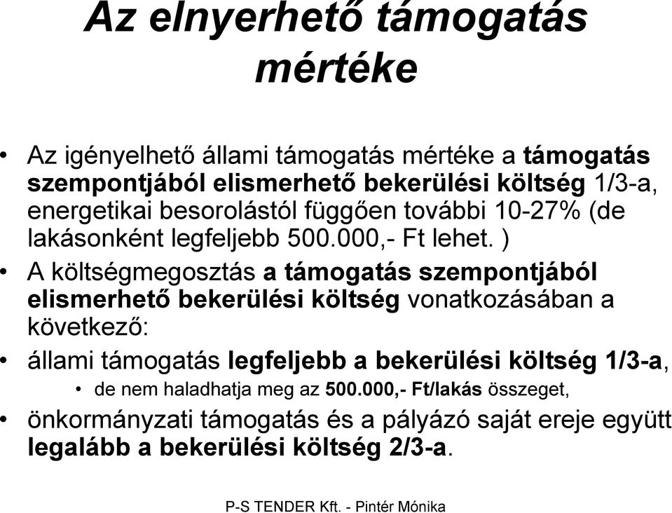 ) A költségmegosztás a támogatás szempontjából elismerhető bekerülési költség vonatkozásában a következő: állami támogatás legfeljebb