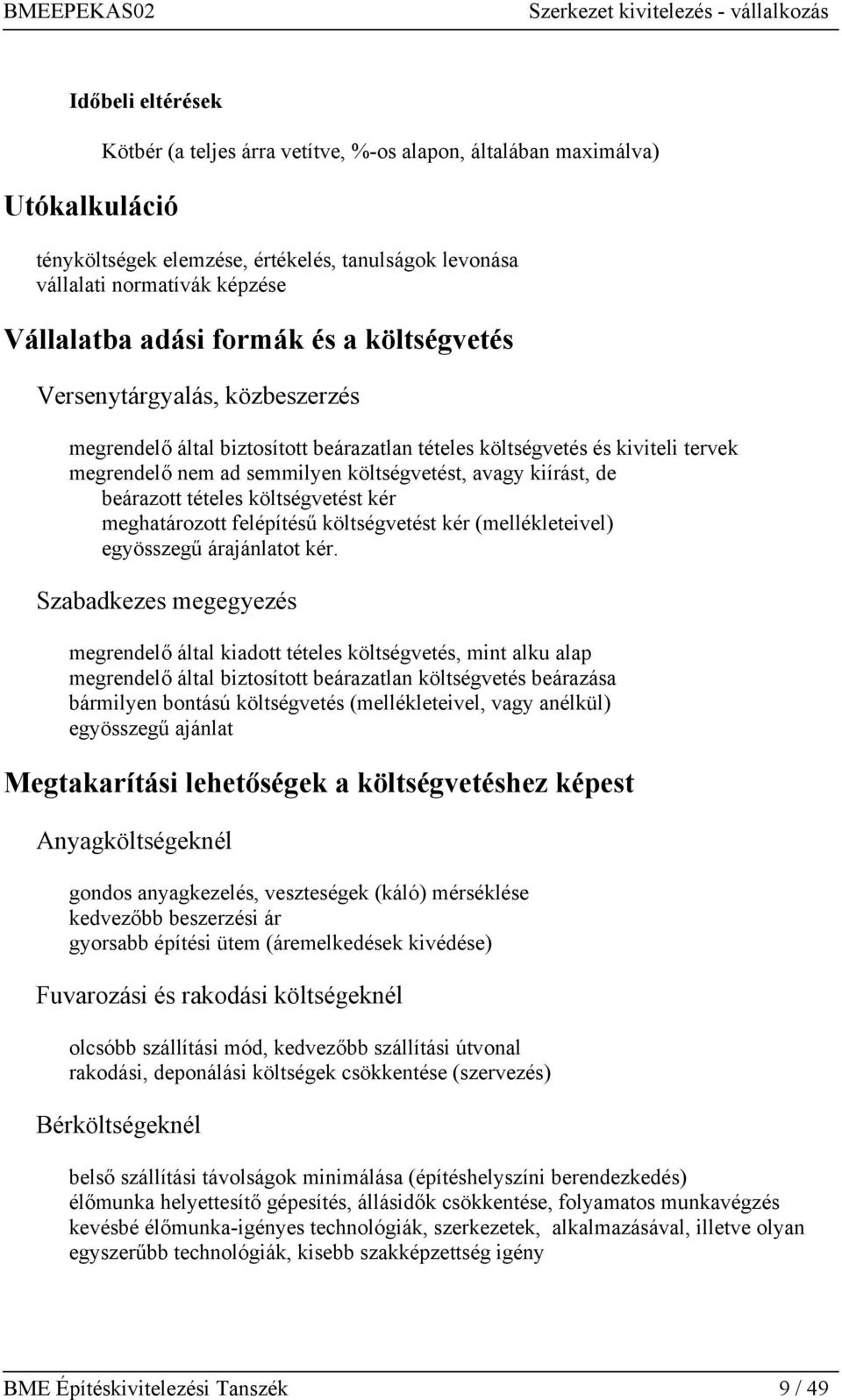 beárazott tételes költségvetést kér meghatározott felépítésű költségvetést kér (mellékleteivel) egyösszegű árajánlatot kér.