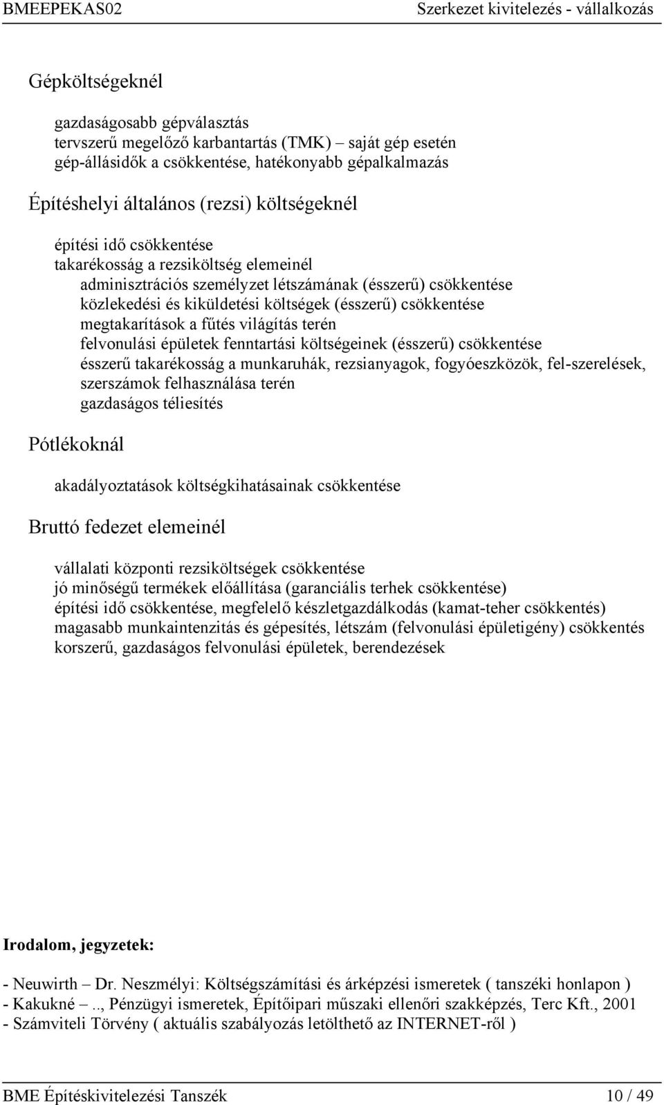 fűtés világítás terén felvonulási épületek fenntartási költségeinek (ésszerű) csökkentése ésszerű takarékosság a munkaruhák, rezsianyagok, fogyóeszközök, fel-szerelések, szerszámok felhasználása
