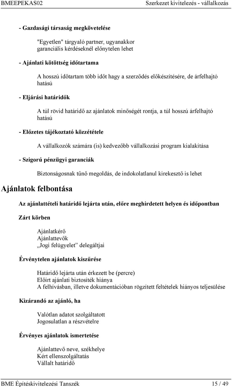 (is) kedvezőbb vállalkozási program kialakítása - Szigorú pénzügyi garanciák Ajánlatok felbontása Biztonságosnak tűnő megoldás, de indokolatlanul kirekesztő is lehet Az ajánlattételi határidő lejárta