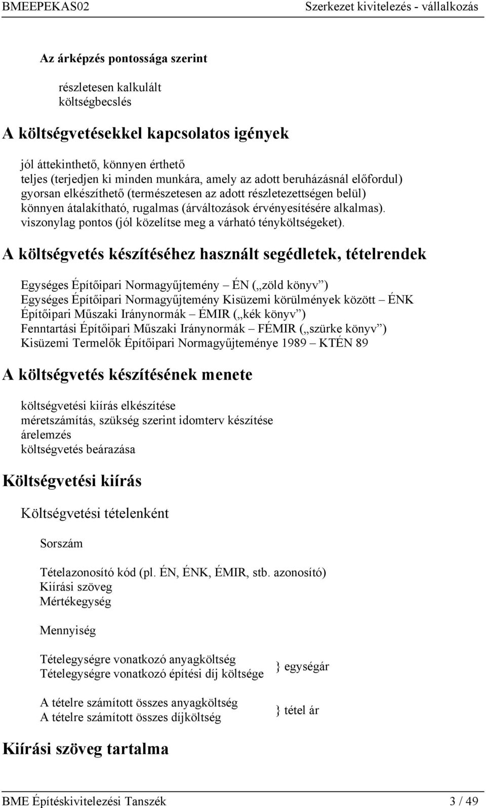 viszonylag pontos (jól közelítse meg a várható tényköltségeket).