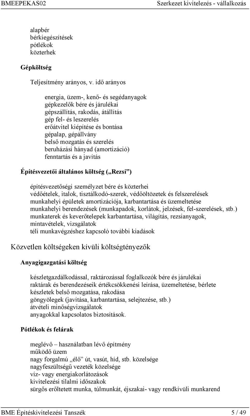 mozgatás és szerelés beruházási hányad (amortizáció) fenntartás és a javítás Építésvezetői általános költség ( Rezsi ) építésvezetőségi személyzet bére és közterhei védőételek, italok,