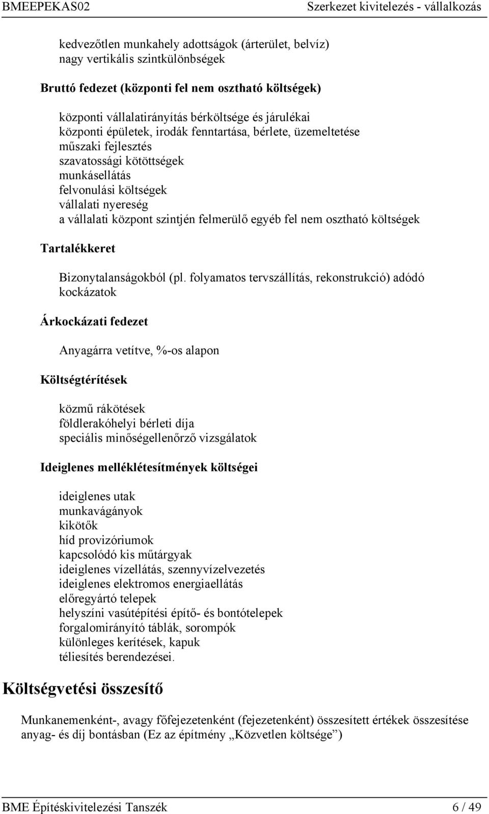 nem osztható költségek Tartalékkeret Bizonytalanságokból (pl.