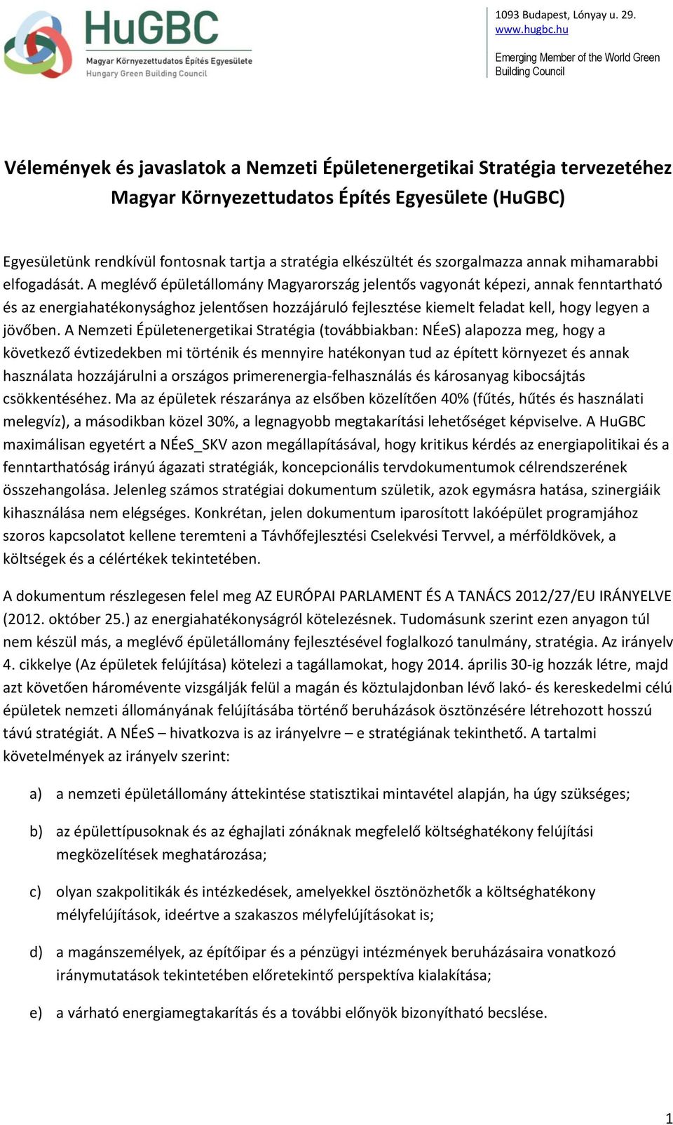 A meglévő épületállomány Magyarország jelentős vagyonát képezi, annak fenntartható és az energiahatékonysághoz jelentősen hozzájáruló fejlesztése kiemelt feladat kell, hogy legyen a jövőben.