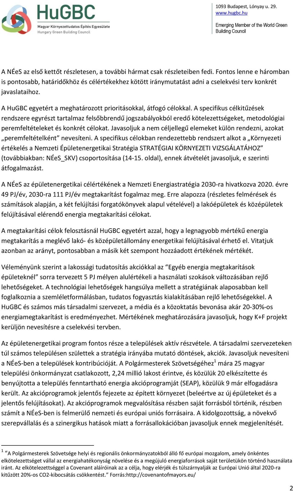 A specifikus célkitűzések rendszere egyrészt tartalmaz felsőbbrendű jogszabályokból eredő kötelezettségeket, metodológiai peremfeltételeket és konkrét célokat.