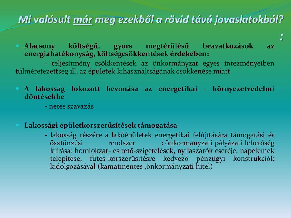 ill. az épületek kihasználtságának csökkenése miatt A lakosság fokozott bevonása az energetikai - környezetvédelmi döntésekbe - netes szavazás Lakossági épületkorszerűsítések támogatása