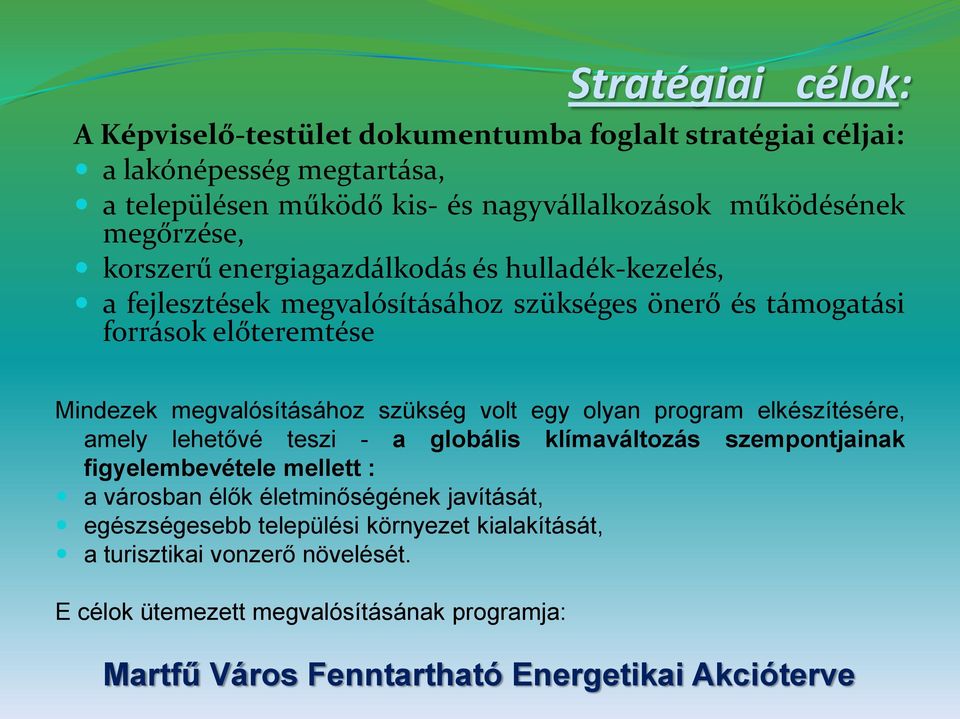 szükség volt egy olyan program elkészítésére, amely lehetővé teszi - a globális klímaváltozás szempontjainak figyelembevétele mellett : a városban élők életminőségének