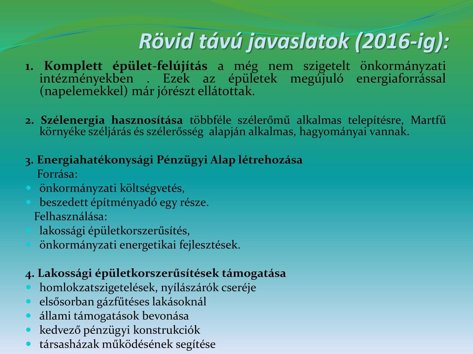 Szélenergia hasznosítása többféle szélerőmű alkalmas telepítésre, Martfű környéke széljárás és szélerősség alapján alkalmas, hagyományai vannak. 3.