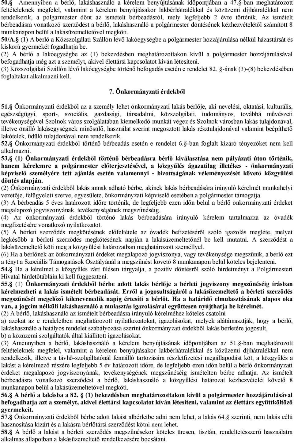 2 évre történik. Az ismételt bérbeadásra vonatkozó szerződést a bérlő, lakáshasználó a polgármester döntésének kézhezvételétől számított 8 munkanapon belül a lakásüzemeltetővel megköti. 50/A.