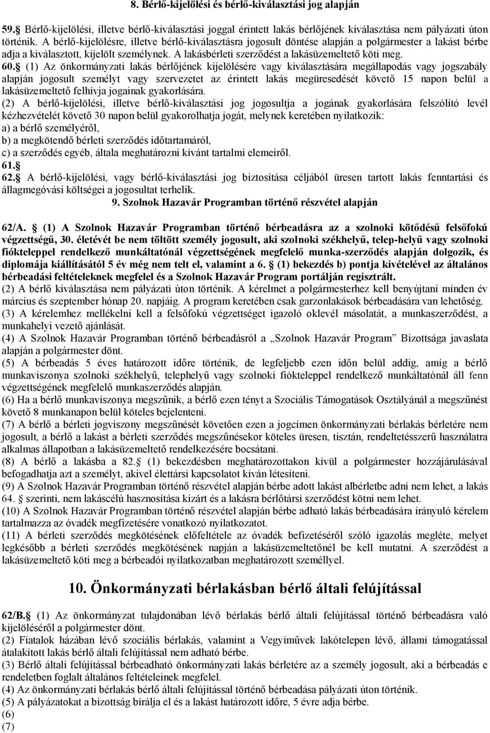 60. (1) Az önkormányzati lakás bérlőjének kijelölésére vagy kiválasztására megállapodás vagy jogszabály alapján jogosult személyt vagy szervezetet az érintett lakás megüresedését követő 15 napon