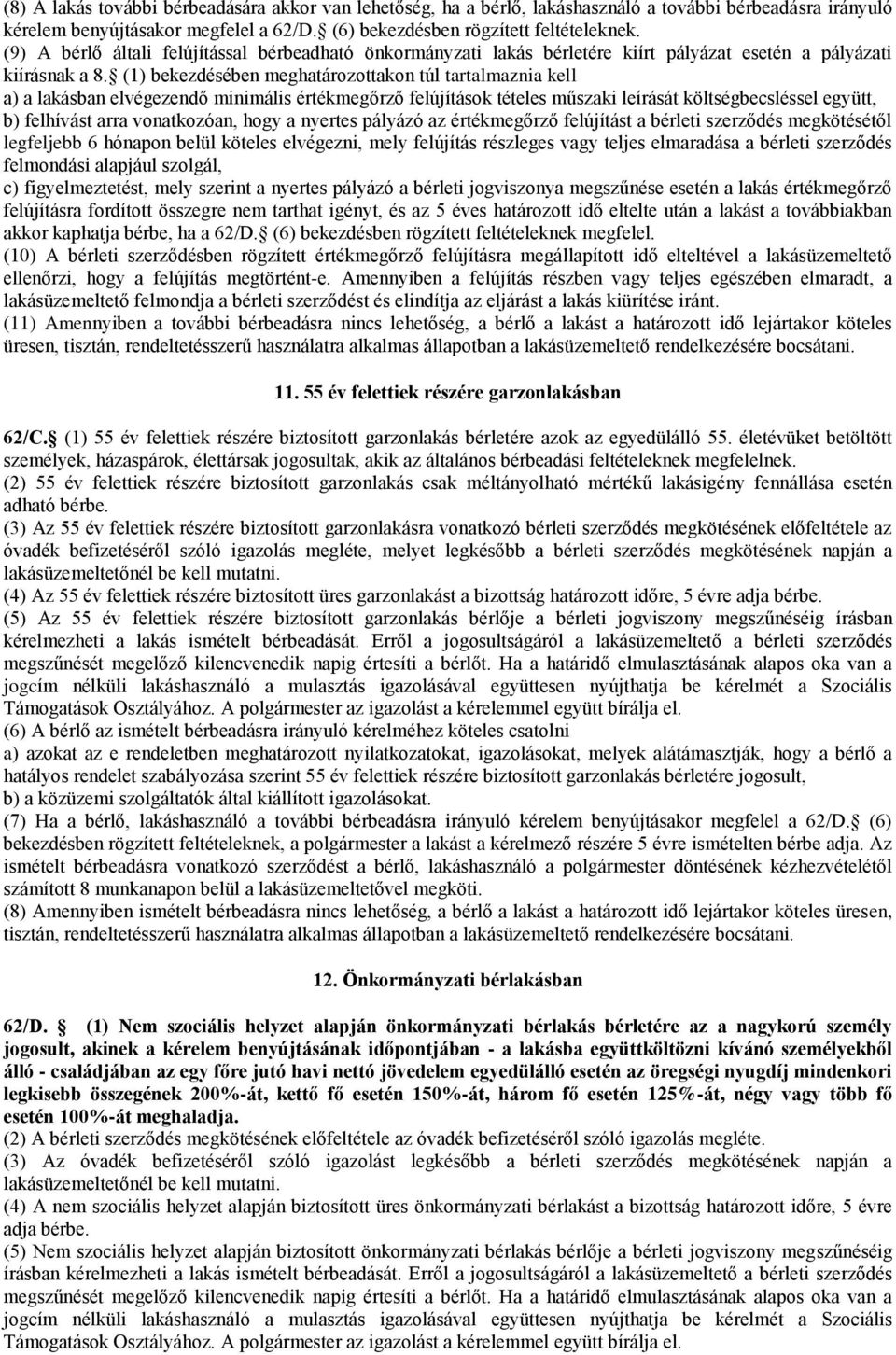 (1) bekezdésében meghatározottakon túl tartalmaznia kell a) a lakásban elvégezendő minimális értékmegőrző felújítások tételes műszaki leírását költségbecsléssel együtt, b) felhívást arra vonatkozóan,