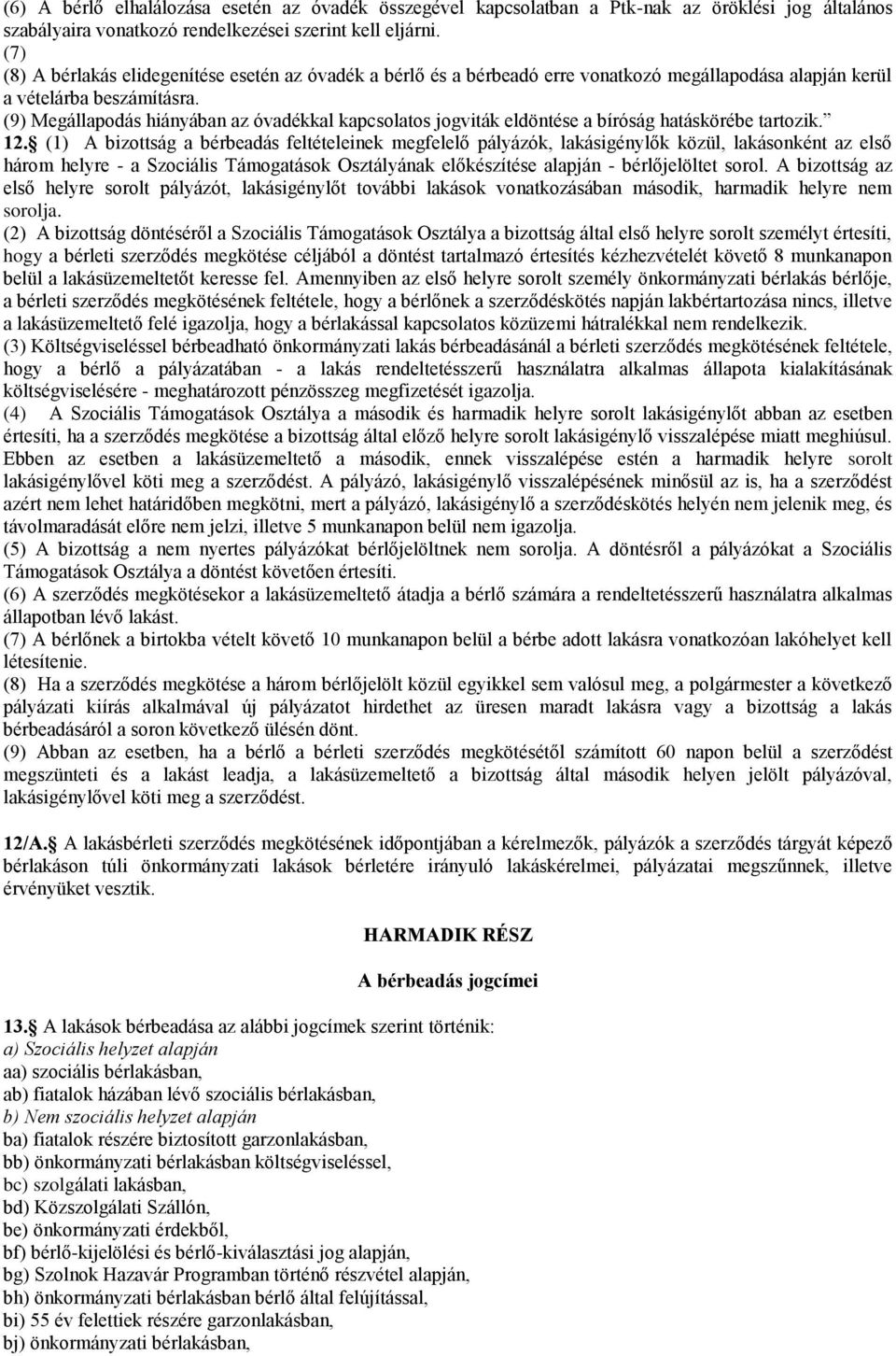 (9) Megállapodás hiányában az óvadékkal kapcsolatos jogviták eldöntése a bíróság hatáskörébe tartozik. 12.