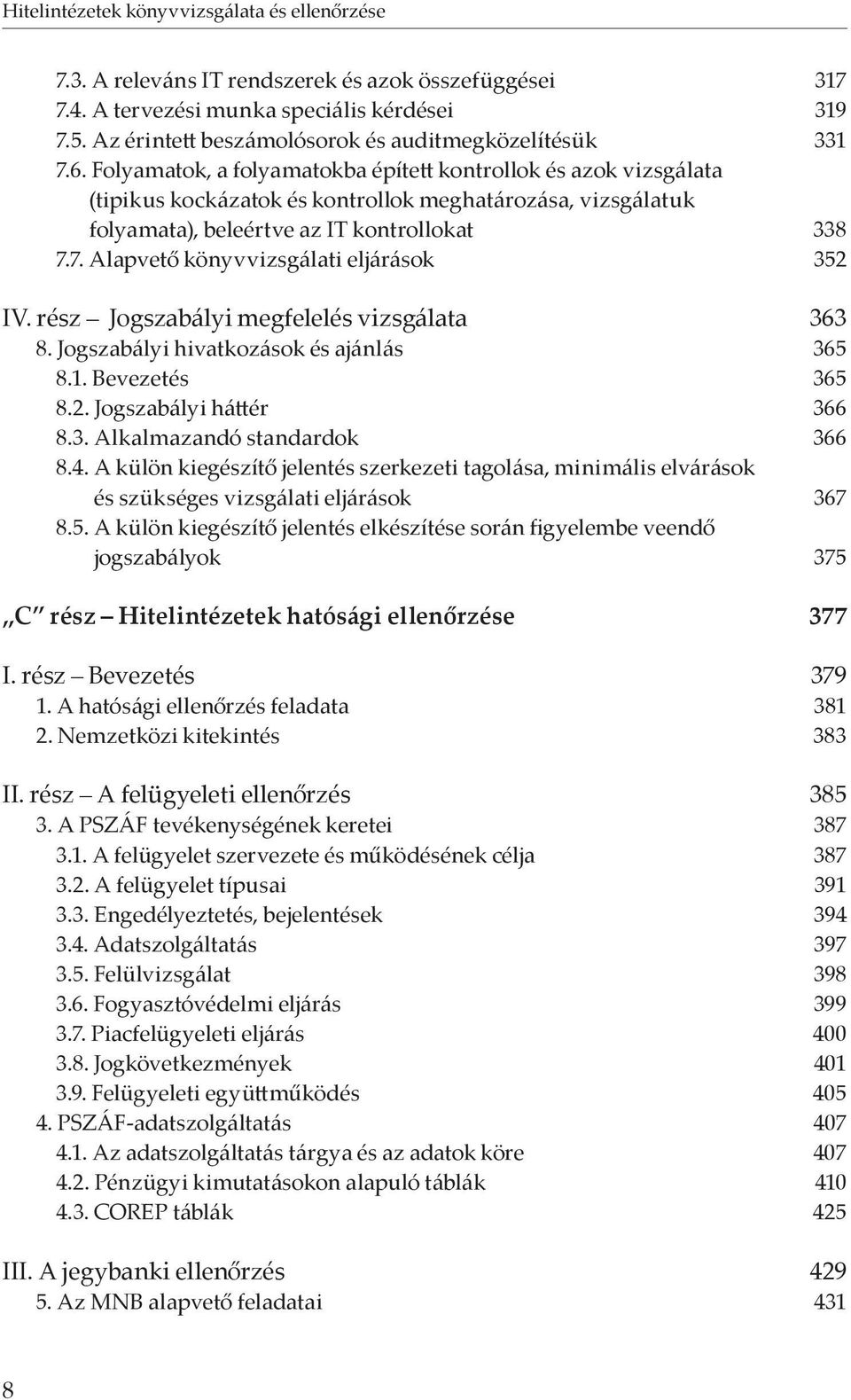 Folyamatok, a folyamatokba épített kontrollok és azok vizsgálata (tipikus kockázatok és kontrollok meghatározása, vizsgálatuk folyamata), beleértve az IT kontrollokat 338 7.