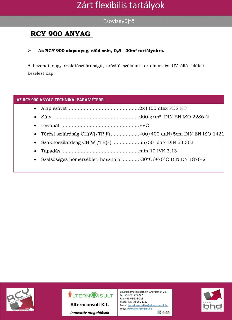 AZ RCY 900 ANYAG TECHNIKAI PARAMÉTEREI Alap szövet... 2x1100 dtex PES HT Súly... 900 g/m² DIN EN ISO 2286-2 Bevonat.